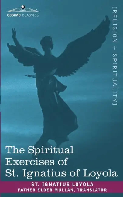 The Spiritual Exercises of St. Ignatius of Loyola by St Ignatius Loyola, Father Elder Mullan