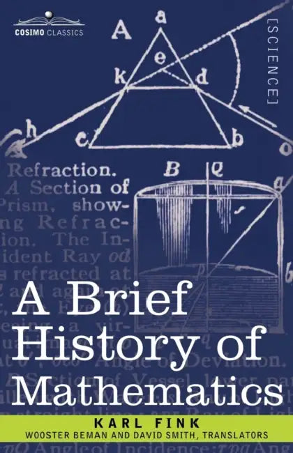 A Brief History of Mathematics by Karl Fink, Wooster Woodruff Beman, David Smith