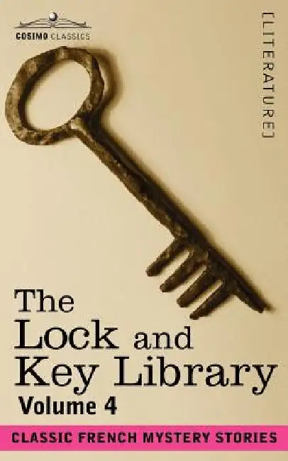 The Lock and Key Library: Classic French Mystery Stories Volume 4 by Julian Hawthorne