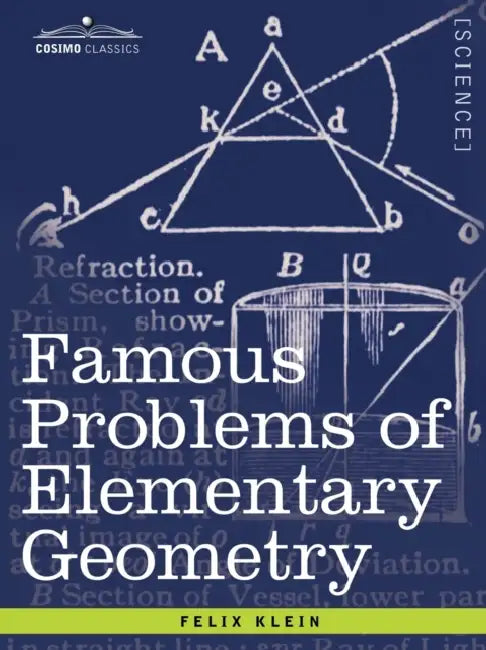 Famous Problems of Elementary Geometry: The Duplication of the Cube, the Trisection of an Angle, the Quadrature of the Circle. by Felix Klein, Wooster Woodruff Beman, David Eugene Smith