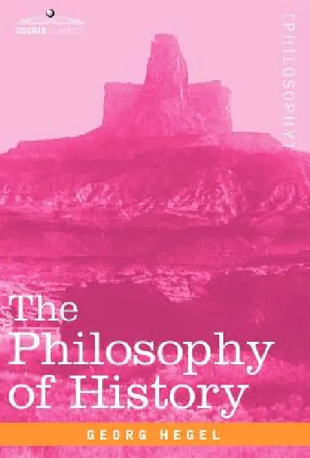 The Philosophy of History by Georg Wilhelm Friedrich Hegel