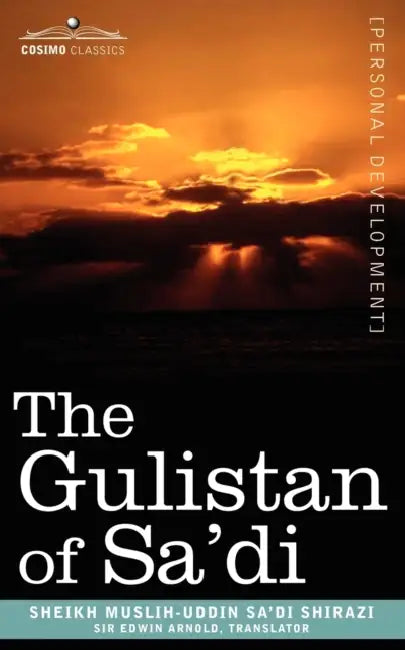 The Gulistan of Sa'di by Sheikh Muslih-Uddin Sa'di Shirazi, Edwin Arnold