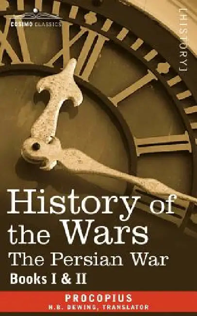 History of the Wars: Books 1-2 (Persian War) by Procopius, H. B. Dewing