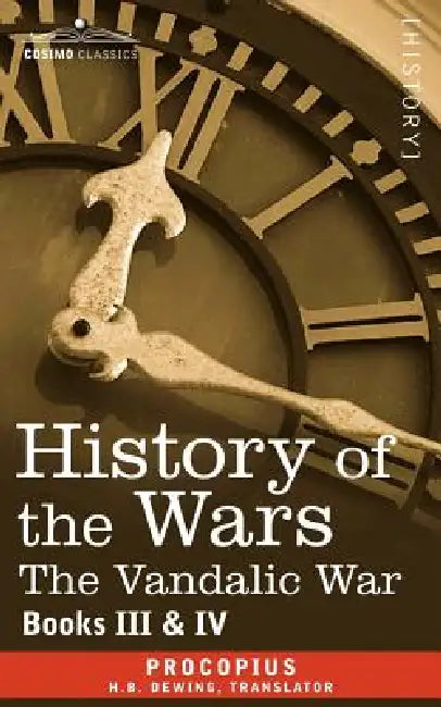 History of the Wars: Books 3-4 (Vandalic War) by Procopius, H. B. Dewing
