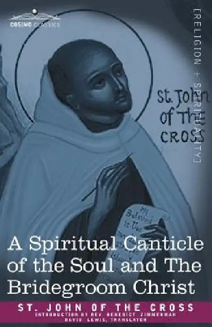 A Spiritual Canticle of the Soul and the Bridegroom Christ by St John of the Cross, David Lewis