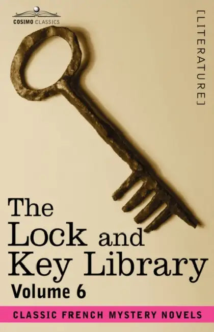 The Lock and Key Library: Classic French Mystery Novels Volume 6 by Julian Hawthorne