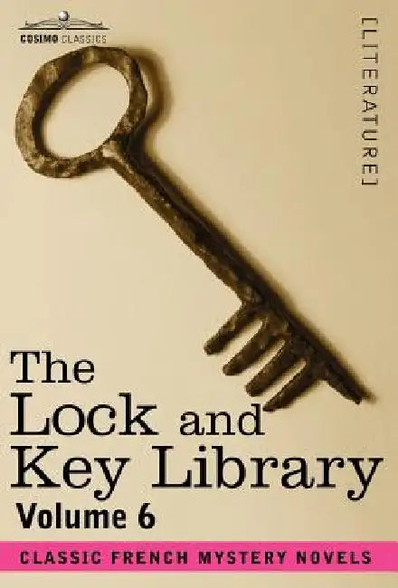 The Lock and Key Library: Classic French Mystery Novels Volume 6 by Julian Hawthorne
