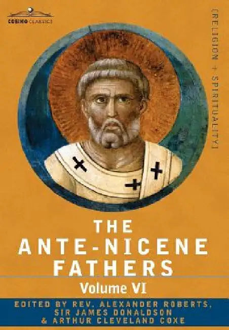 The Ante-Nicene Fathers by Reverend Alexander Roberts