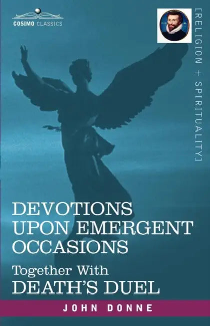 Devotions Upon Emergent Occasions and Death's Duel by John Donne