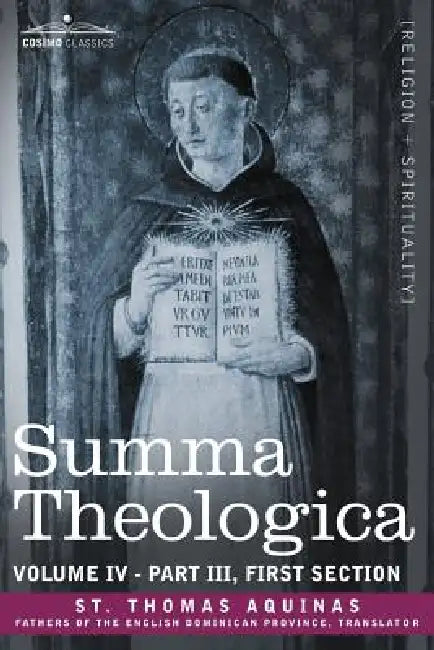 Summa Theologica, Volume 4 (Part III, First Section) by St Thomas Aquinas, St Thomas Aquinas