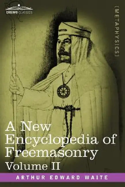 A New Encyclopedia of Freemasonry, Volume II by Arthur Edward Waite