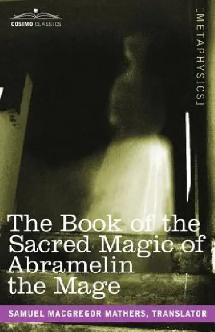 The Book of the Sacred Magic of Abramelin the Mage by Samuel MacGregor Mathers