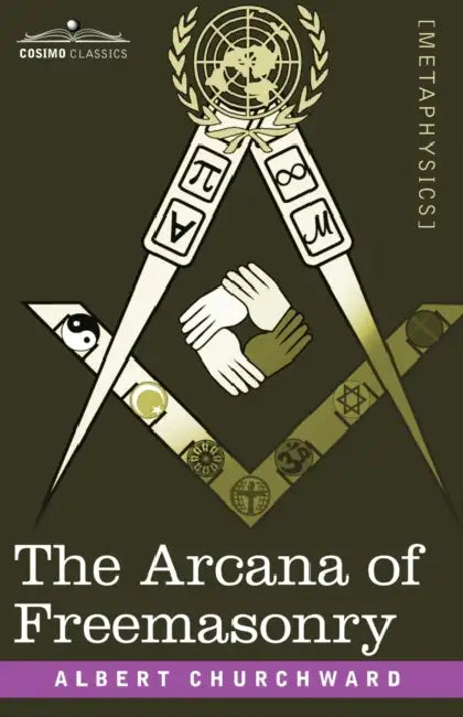 The Arcana of Freemasonry by Albert Churchward