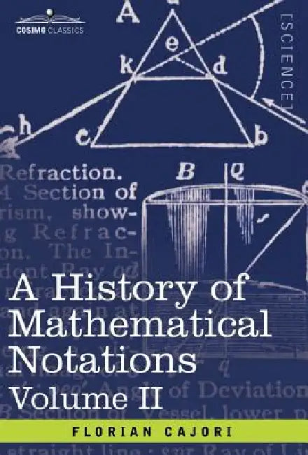A History of Mathematical Notations: Vol. II by Florian Cajori