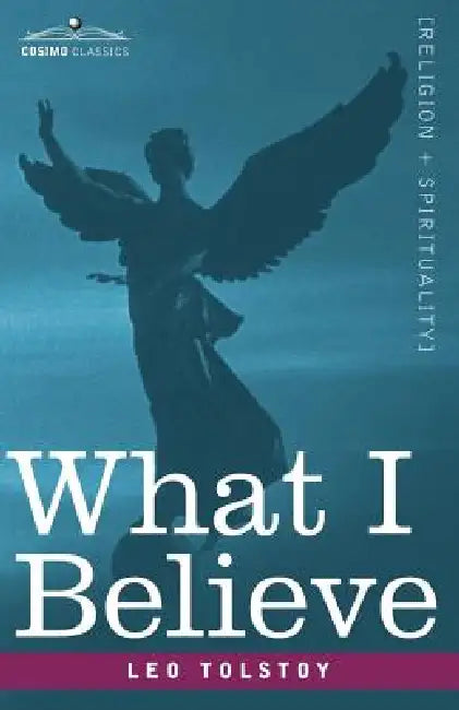 What I Believe by Leo Nikolayevich Tolstoy