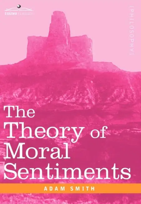 The Theory of Moral Sentiments by Adam Smith