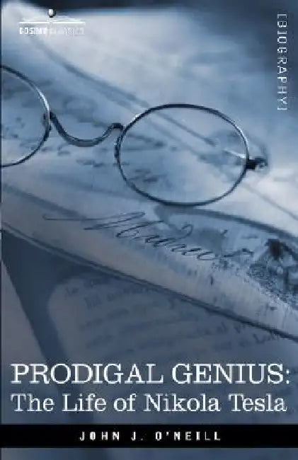 Prodigal Genius: The Life of Nikola Tesla by John J. O'Neill