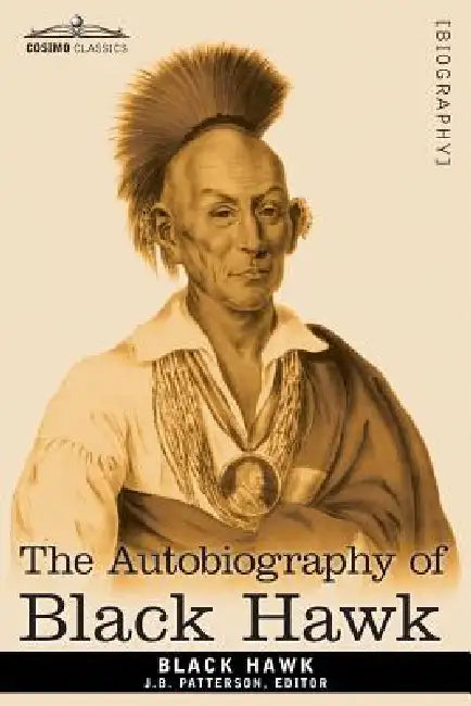 The Autobiography of Black Hawk by Black Hawk, J. B. Patterson