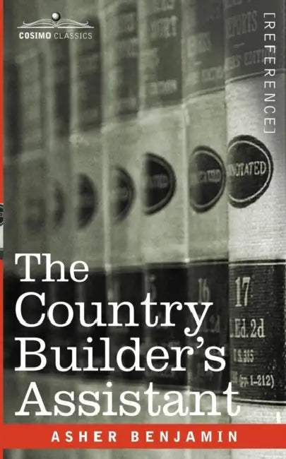 The Country Builder's Assistant by Asher Benjamin