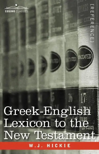 Greek-English Lexicon to the New Testament by W. J. Hickie
