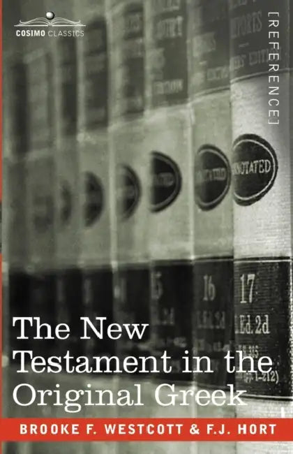The New Testament in the Original Greek by Brooke F. Westcott, F. J. Hort