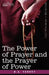 The Power of Prayer and the Prayer of Power by R. a. Torrey