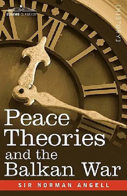 Peace Theories and the Balkan War by Norman Angell