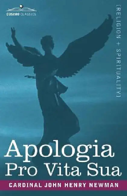 Apologia Pro Vita Sua by Cardinal John Henry Newman