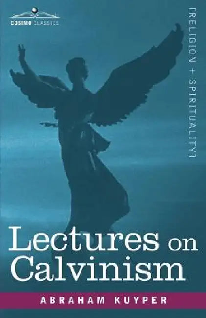 Lectures on Calvinism by Abraham Kuyper