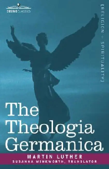 The Theologia Germanica by Martin Luther, Susanna Winkworth