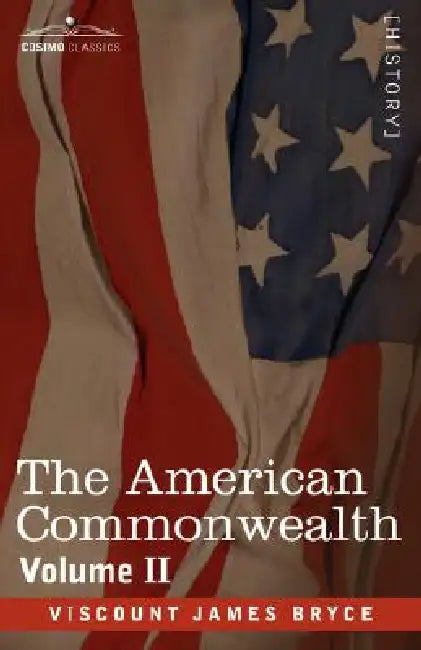 The American Commonwealth - Volume 2 by Viscount James Bryce