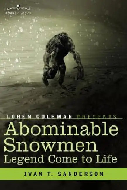 Abominable Snowmen, Legend Come to Life by Ivan T. Sanderson, Loren Coleman