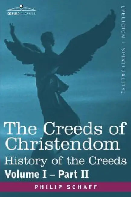 The Creeds of Christendom: History of the Creeds - Volume I, Part II by Philip Schaff