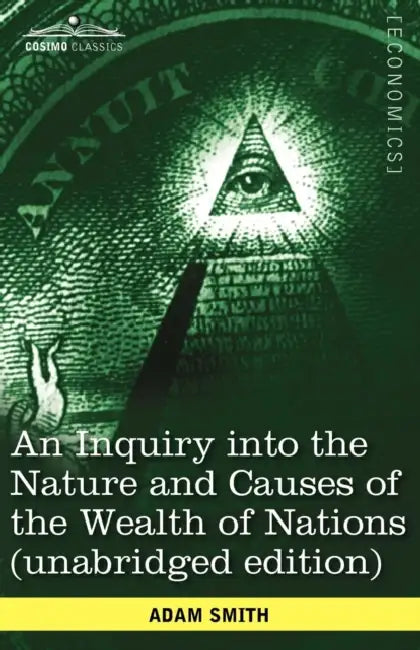 An Inquiry Into the Nature and Causes of the Wealth of Nations (Unabridged Edition) by Adam Smith