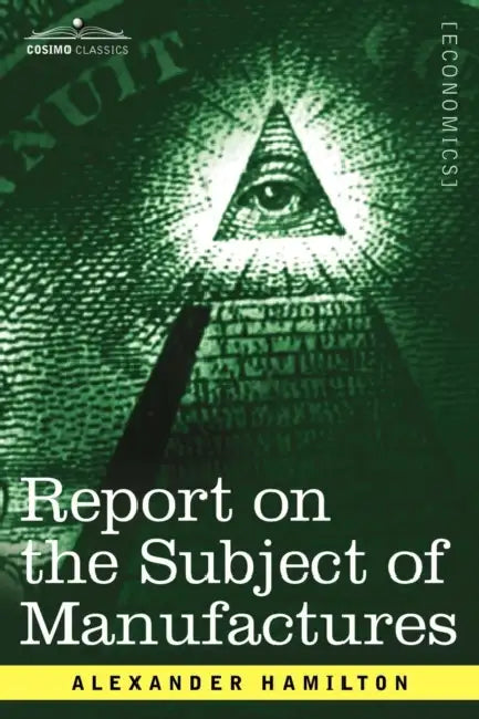Report on the Subject of Manufactures by Alexander Hamilton