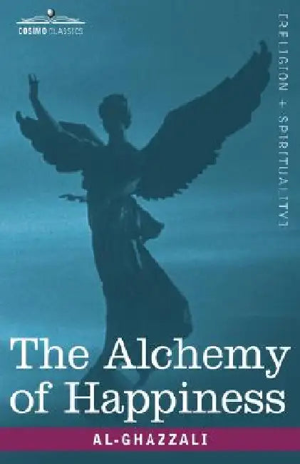 The Alchemy of Happiness by Sh Muhammad Ashraf, Al-Ghazzali, Claud Field