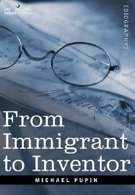 From Immigrant to Inventor by Michael Pupin