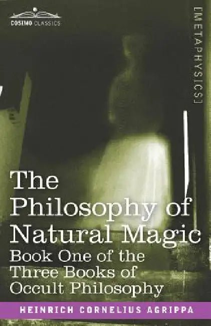 The Philosophy of Natural Magic by Heinrich Cornelius Agrippa