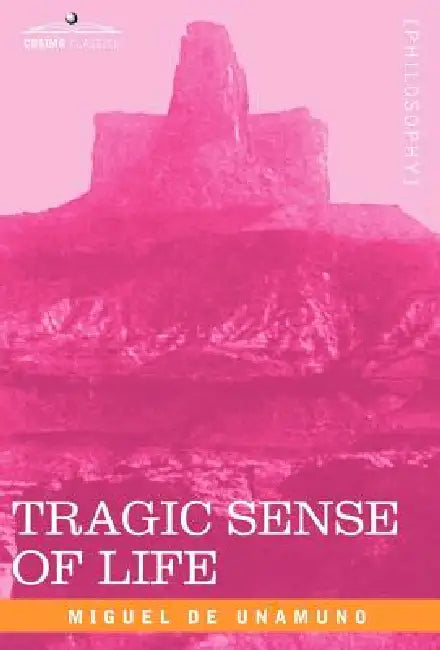 Tragic Sense of Life by Miguel De Unamuno
