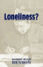 Loneliness? by Robert Hugh Benson, Michael D. Greaney