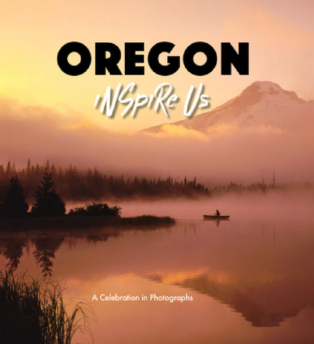 Oregon Inspire Us: A Celebration in Photographs by Adam Gamble