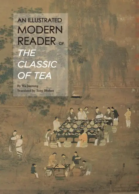 An Illustrated Modern Reader of 'The Classic of Tea' by Wu Juenong, Tony Blishen