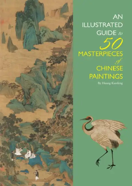 Illustrated Guide to 50 Masterpieces of Chinese Paintings by Kunfeng Huang