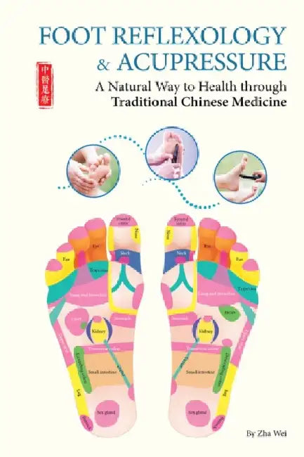 Foot Reflexology & Acupressure: A Natural Way to Health Through Traditional Chinese Medicine by Zha Wei