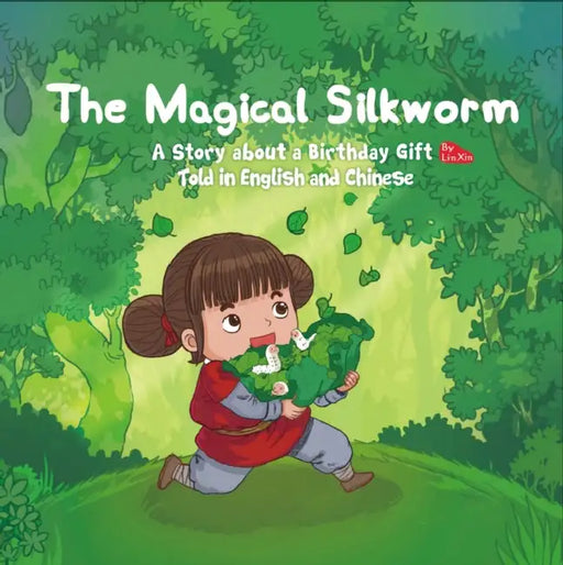 Magical Silkworm: A Story about a Birthday Gift Told in English and Chinese by Xin Lin