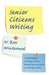 Senior Citizens Writing: A Workshop and Anthology, with an Introduction and Guide for Workshop Leaders by W. Ross Winterowd