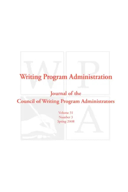 Wpa: Writing Program Administration 31.3 by Writing Program Administrators Council