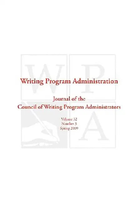 Wpa: Writing Program Administration 32.3 by Writing Program Administrators Council