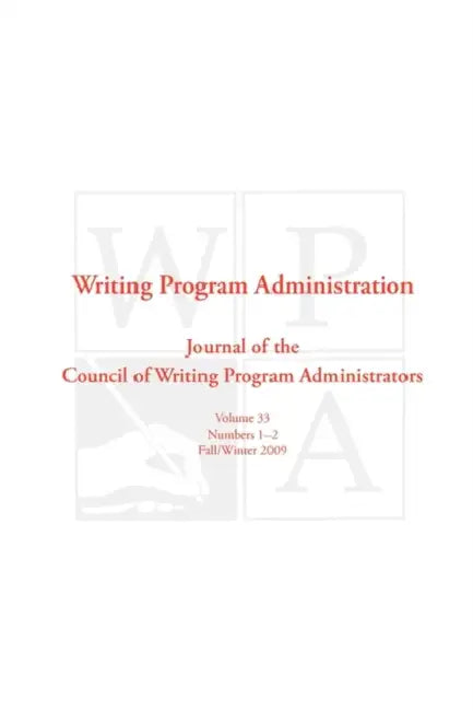 Wpa: Writing Program Administration 33.1-2 (Fall/Winter 2009) by Writing Program Administrators Council