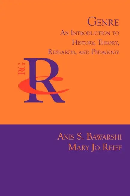 Genre: An Introduction to History, Theory, Research, and Pedagogy by Anis S. Bawarshi, Mary Jo Reiff